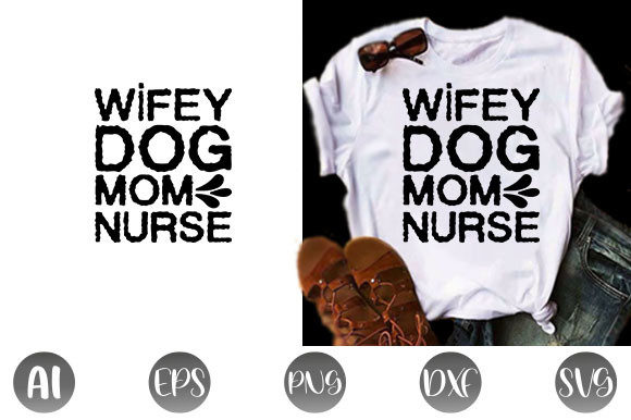 Dog Quote Design: Wifey Dog Mom Nurse Graphics for T-Shirt Designs