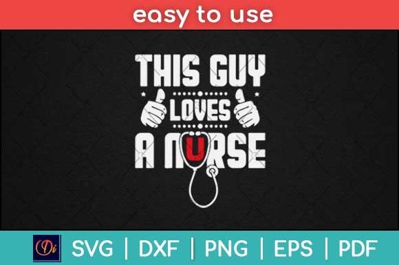 Graphics & Print Templates: This Guy Loves a Nurse Svg