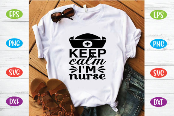 Keep Calm I m Nurse Graphics for T-Shirt Designs