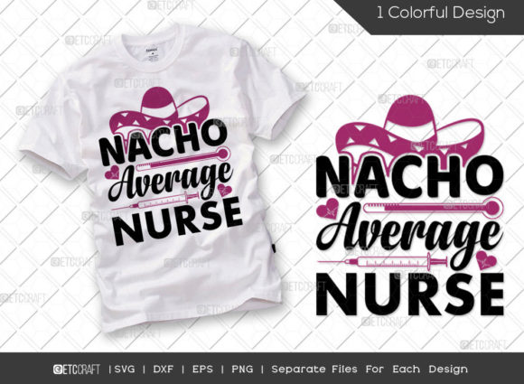 Nacho Average Nurse SVG: Graphics for T-Shirt Designs