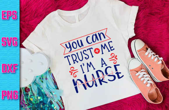 Nurse Design You Can Trust Me: Graphics for T-Shirt Designs