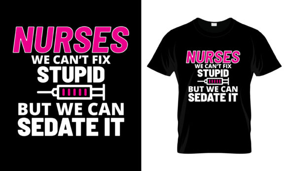 Nurses We Can t Fix Stupid but T-Shirt Graphics and Print Templates