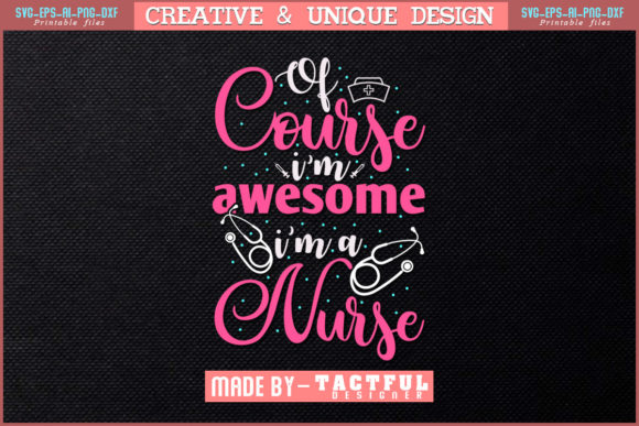 Of Course I’m Awesome Nurse SVG: Graphics & Print Templates